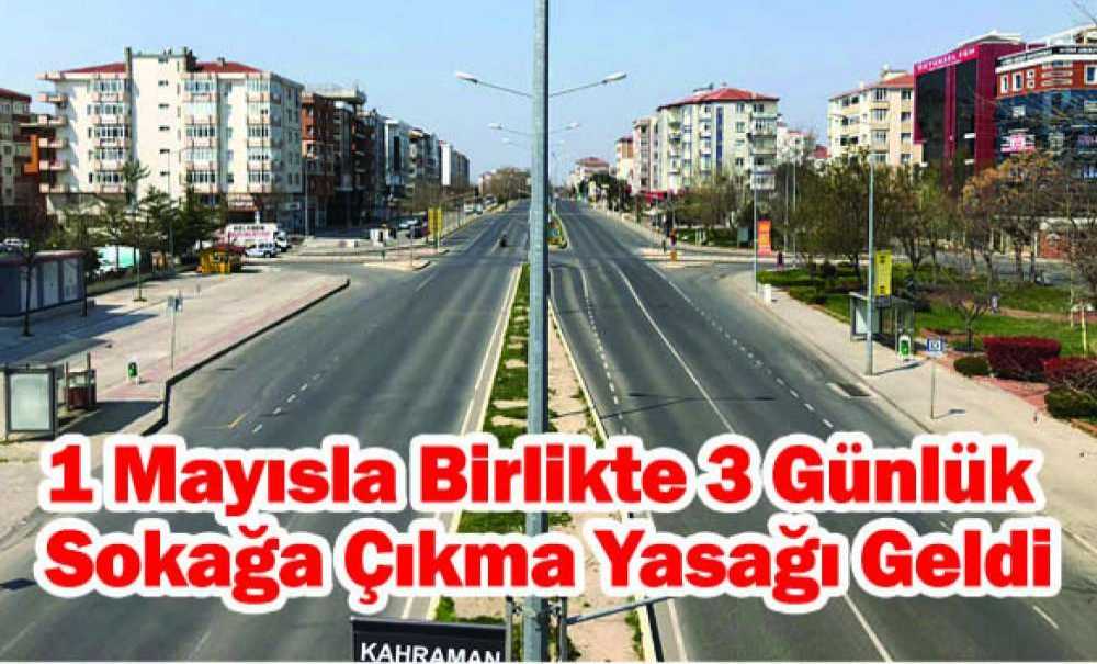 1 Mayısla Birlikte 3 Günlük Sokağa Çıkma Yasağı Geldi