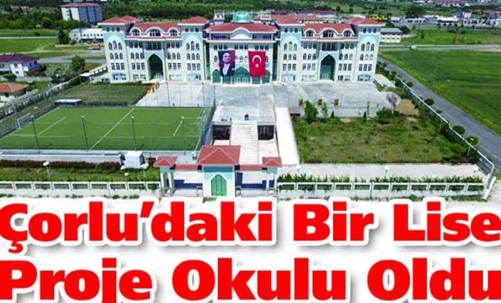 Çorlu'daki Bir Lise Proje Okulu Oldu
