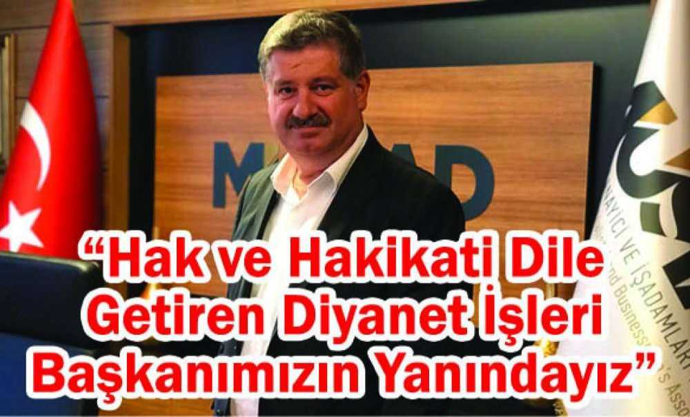 “Hak Ve Hakikati Dile Getiren Diyanet İşleri Başkanımızın Yanındayız”