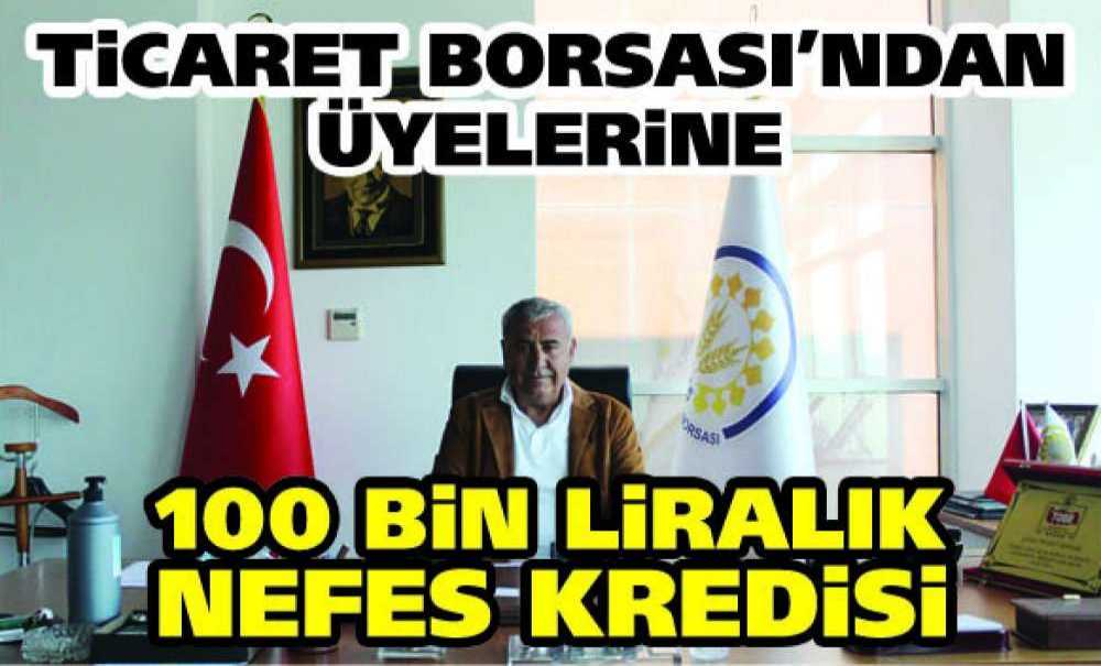 Ticaret Borsası'ndan Üyelerine 100 Bin Liralık Nefes Kredisi