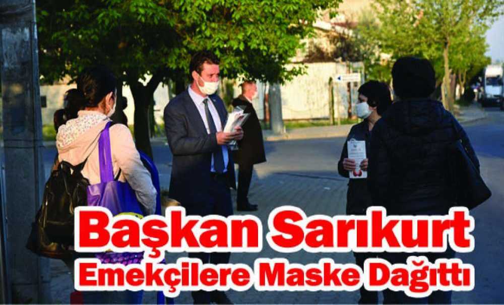 Başkan Sarıkurt'tan Emekçilere Maske Dağıttı