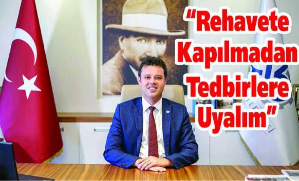 “Rehavete Kapılmadan Tedbirlere Uyalım”