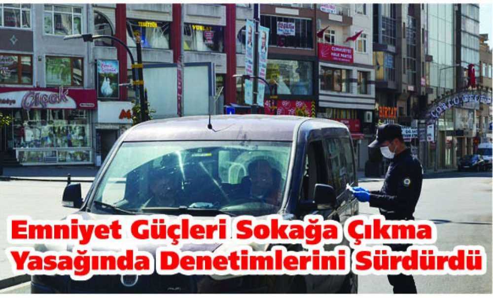 Emniyet Güçleri Sokağa Çıkma Yasağında Denetimlerini Sürdürdü