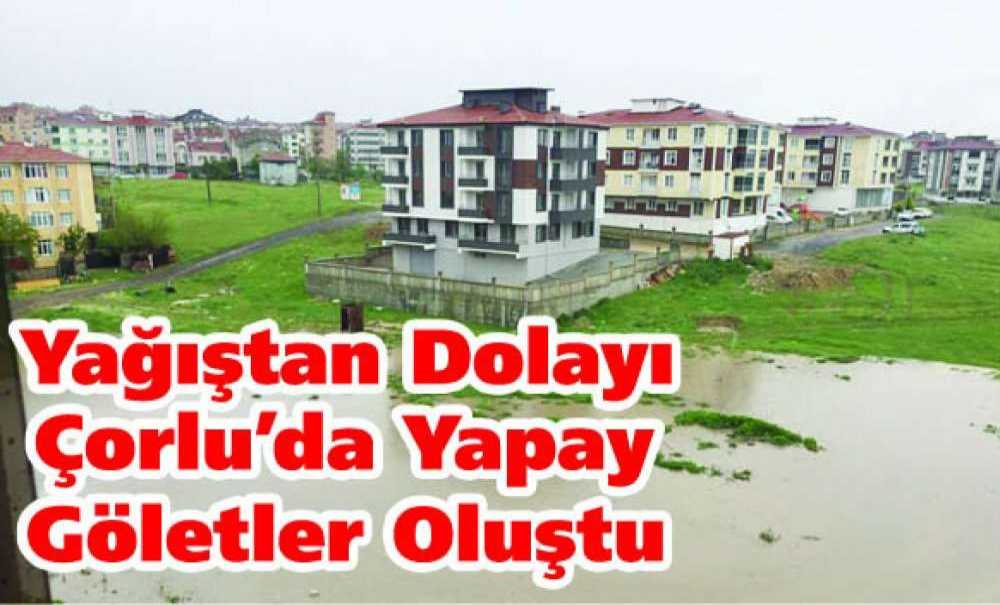 Yağıştan Dolayı Çorlu'da Yapay Göletler Oluştu