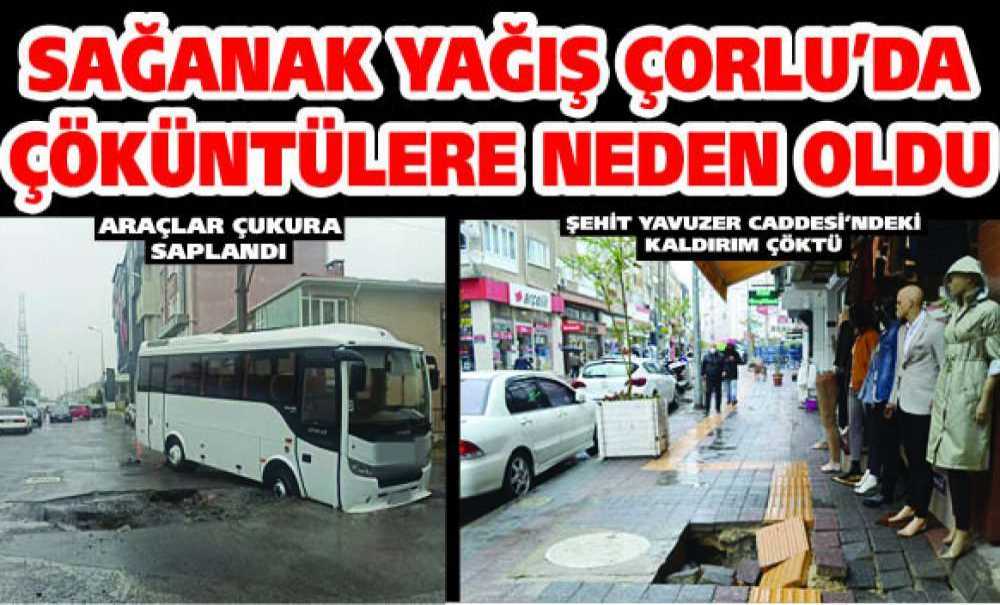 Sağanak Yağış Çorlu'da Çöküntülere Neden Oldu