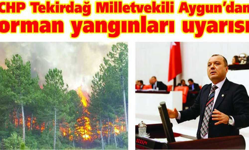 Chp Tekirdağ Milletvekili Aygun'dan Orman Yangınları Uyarısı