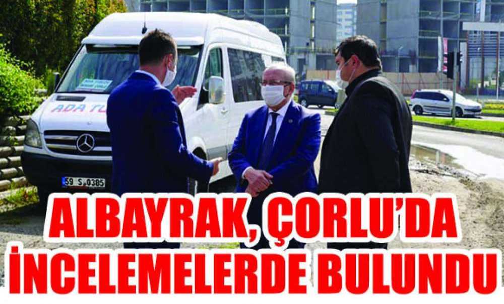 Albayrak, Çorlu'da İncelemelerde Bulundu