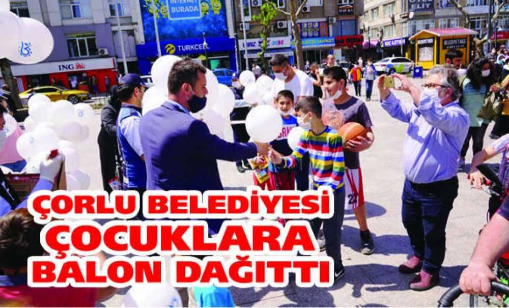 Çorlu Belediyesi Çocuklara Balon Dağıttı