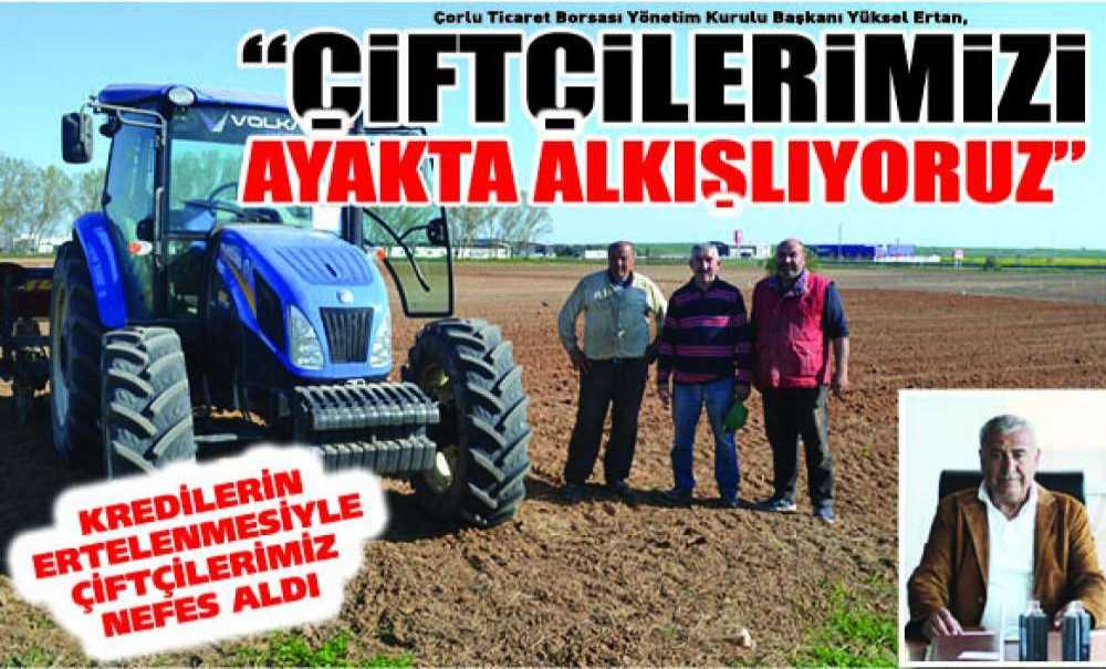 “Çiftçilerimizi Ayakta Alkışlıyoruz”