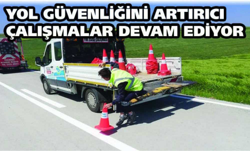 Yol Güvenliğini Artırıcı Çalışmalar Devam Ediyor