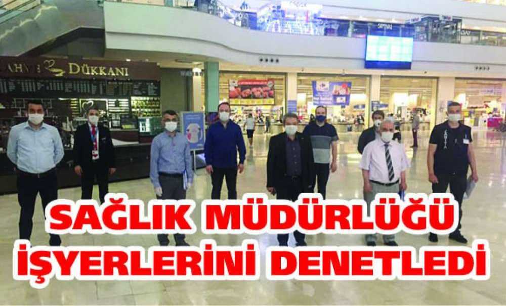 Sağlık Müdürlüğü İşyerlerini Denetledi