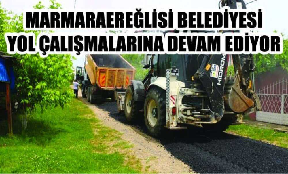 Marmaraereğlisi Belediyesi Yol Çalışmalarına Devam Ediyor