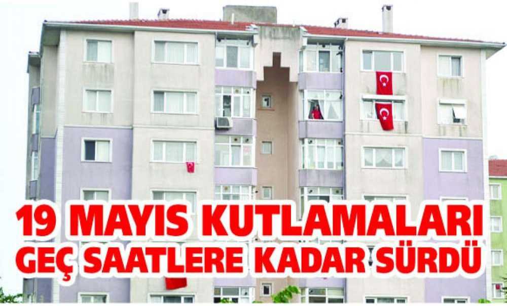 19 Mayıs Kutlamaları Geç Saatlere Kadar Sürdü