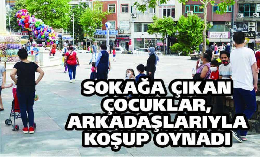 Sokağa Çıkan Çocuklar, Arkadaşlarıyla Koşup Oynadı