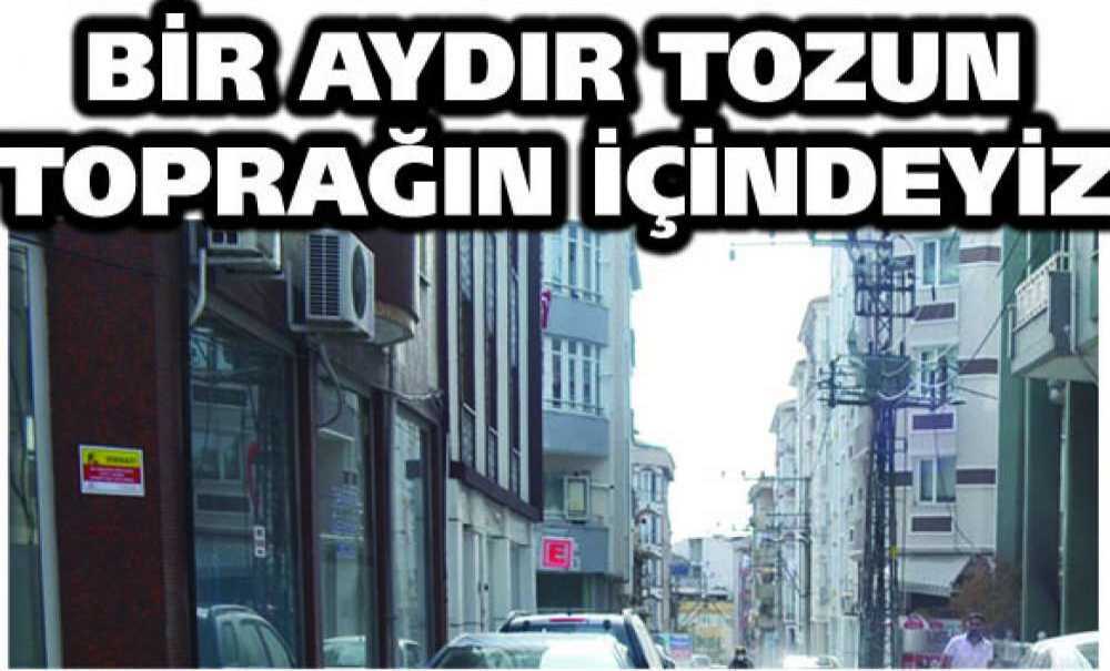 Bir Aydır Tozun Toprağın İçindeyiz