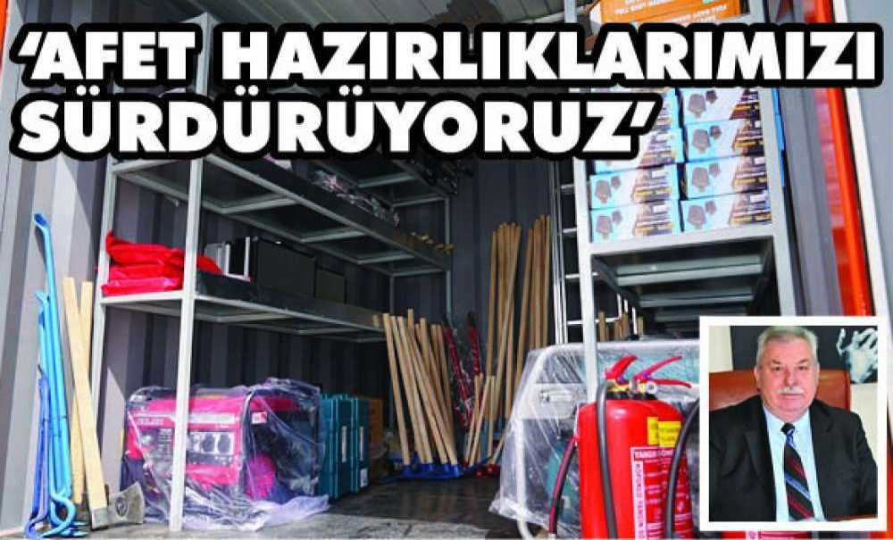 ‘Afet Hazırlıklarımızı Sürdürüyoruz'