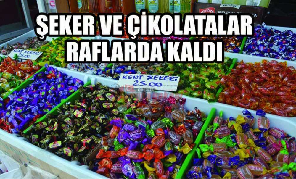 Şeker Ve Çikolatalar Raflarda Kaldı