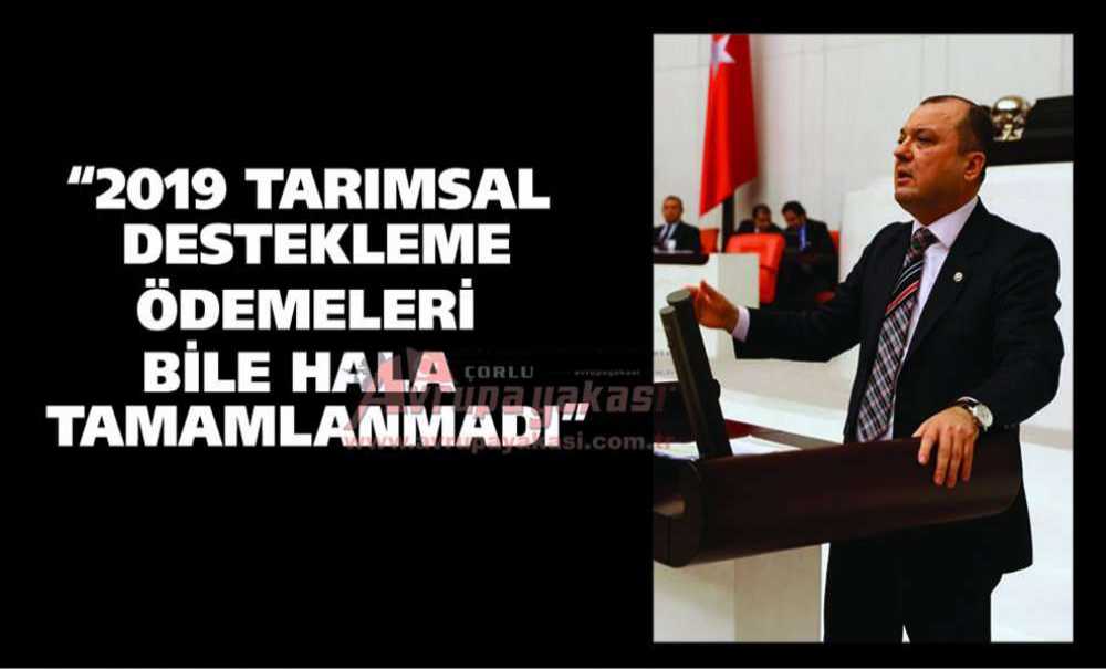 Chp Tekirdağ Milletvekili Dr. İlhami Özcan Aygun: “2019 Tarımsal Destekleme Ödemeleri Bile Hala Tamamlanmadı”