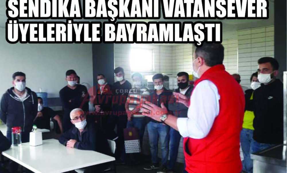 Sendika Başkanı Vatansever Üyeleriyle Bayramlaştı