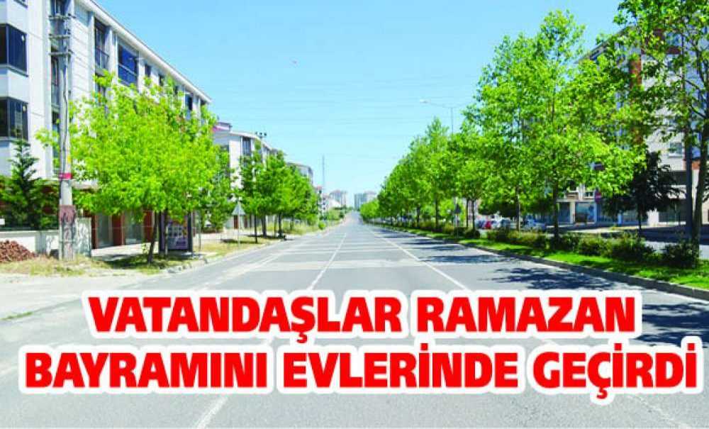 Vatandaşlar Ramazan Bayramını Evlerinde Geçirdi