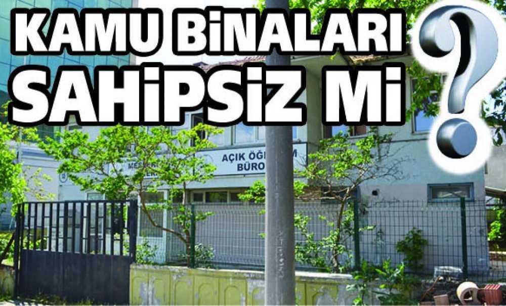Kamu Binaları Sahipsiz Mi?