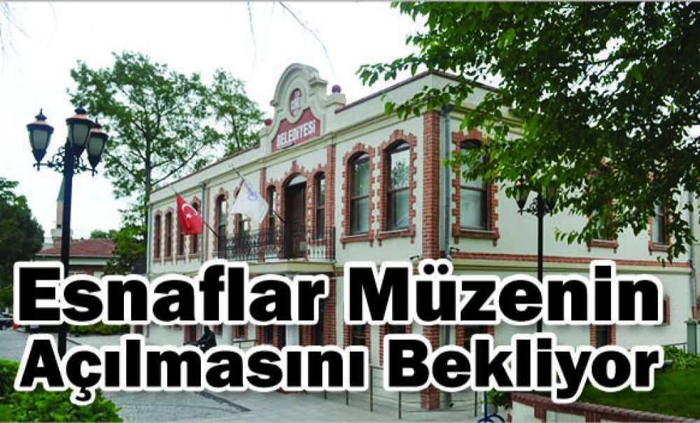 Esnaflar Dört Gözle Müzenin Açılmasını Bekliyor