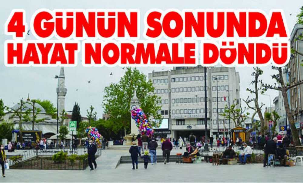 4 Günün Sonunda Hayat Normale Döndü