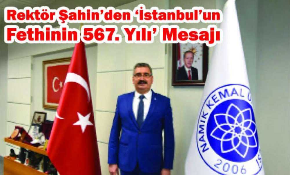 Rektör Şahin'den ‘İstanbul'un Fethinin 567. Yılı' Mesajı