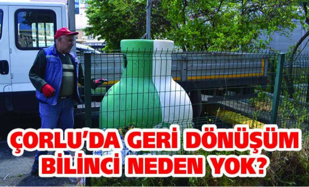 Çorlu'da Geri Dönüşüm Bilinci Neden Yok?