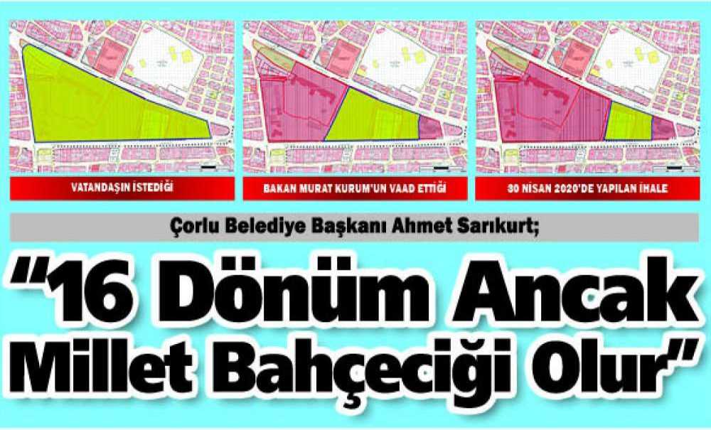 “16 Dönüm Ancak Millet Bahçeciği Olur”