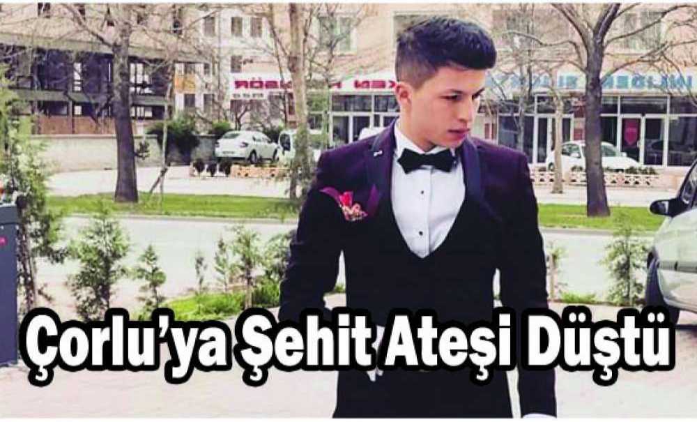 Çorlu'ya Şehit Ateşi Düştü