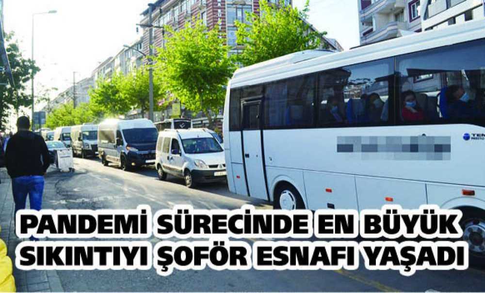 Pandemi Sürecinde En Büyük Sıkıntıyı Şoför Esnafı Yaşadı