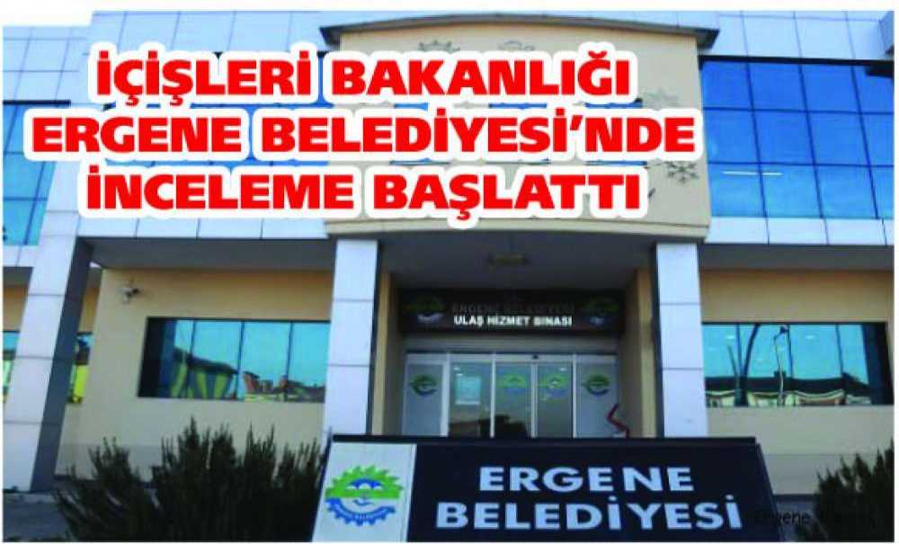 İçişleri Bakanlığı Ergene Belediyesi'nde İnceleme Başlattı