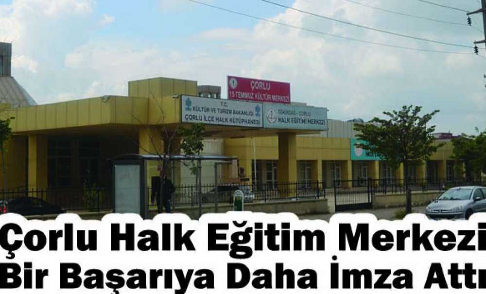 Çorlu Halk Eğitim Merkezi Bir Başarıya Daha İmza Attı