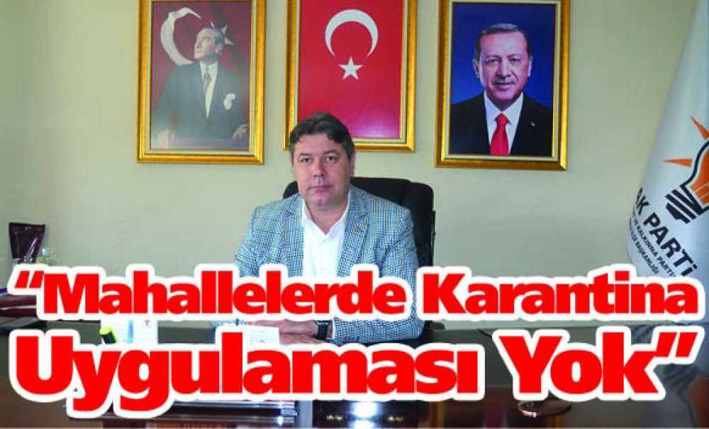“Mahallelerde Karantina Uygulaması Yok”