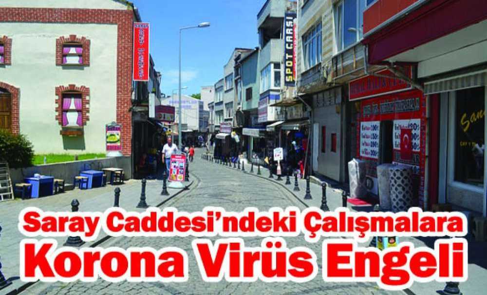 Saray Caddesi'ndeki Çalışmalara Korona Virüs Engeli