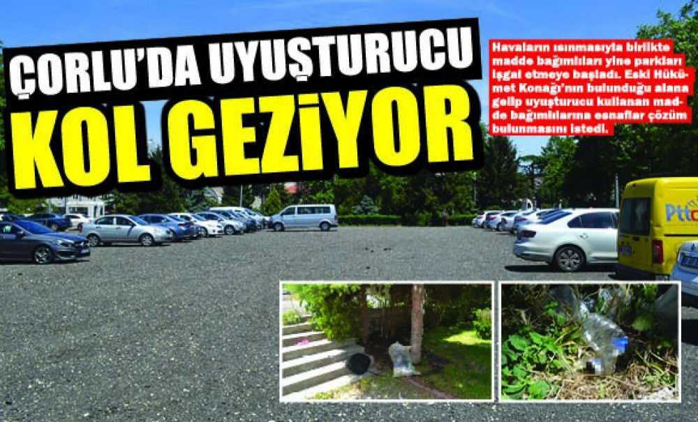 Çorlu'da Uyuşturucu Kol Geziyor