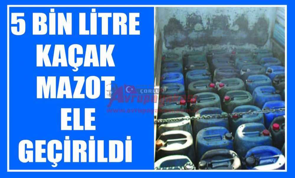 5 Bin Litre Kaçak Mazot Ele Geçirildi