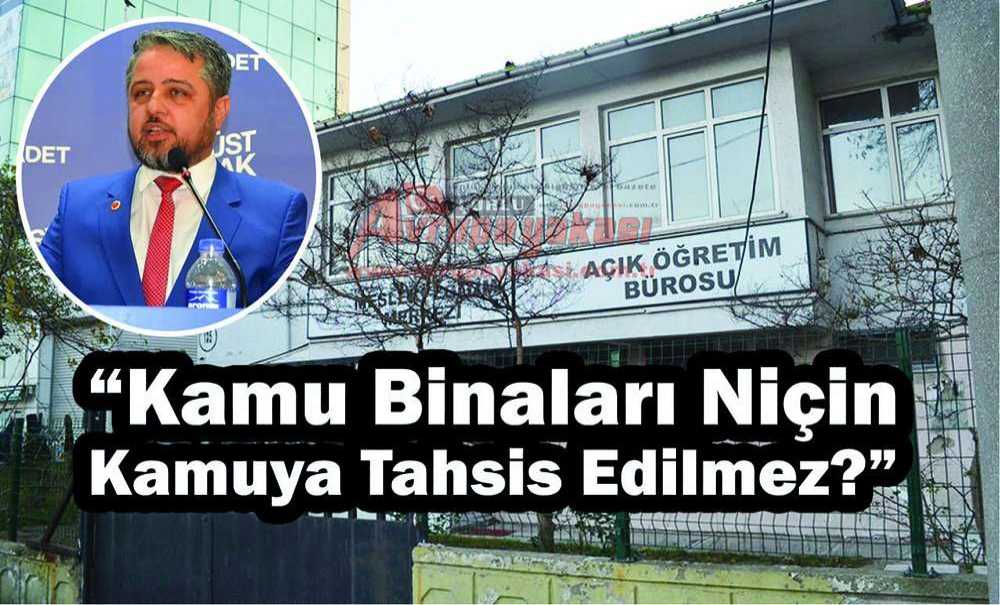 “Kamu Binaları Niçin Kamuya Tahsis Edilmez?”