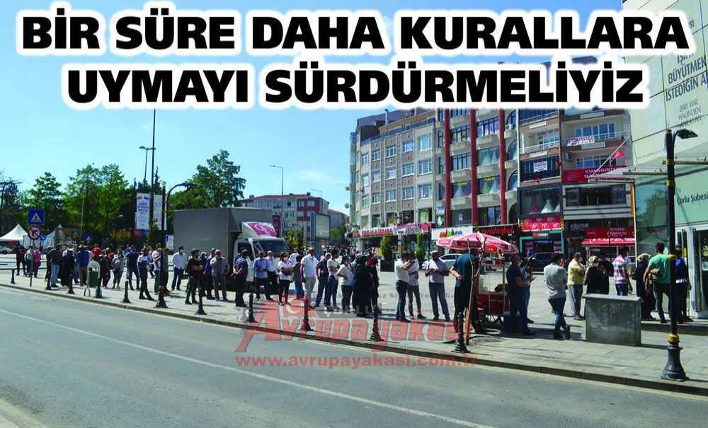 Bir Süre Daha Kurallara Uymayı Sürdürmeliyiz