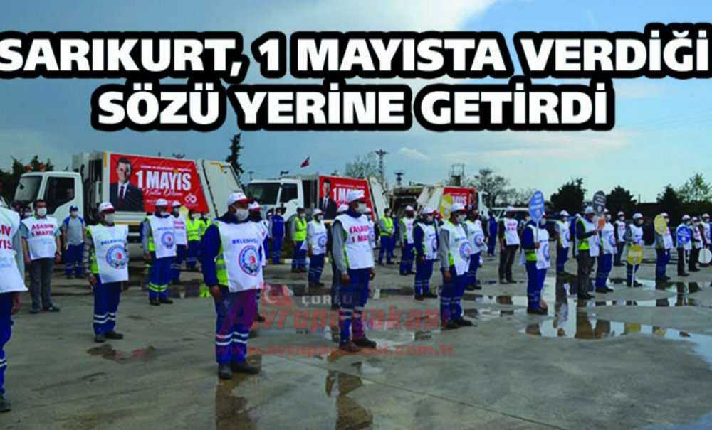 Sarıkurt, 1 Mayısta Verdiği Sözü Yerine Getirdi