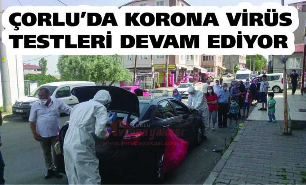 Çorlu'da Korona Virüs Testleri Devam Ediyor