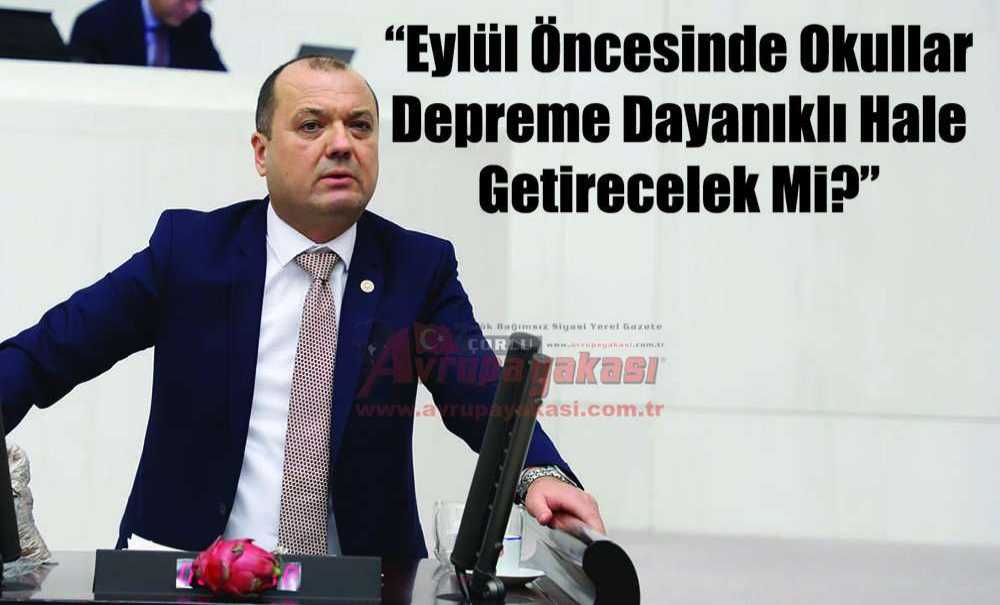 Chp Tekirdağ Milletvekili Dr. İlhami Özcan Aygun; “Eylül Öncesinde Okullar Depreme Dayanıklı Hale Getirecelek Mi?”