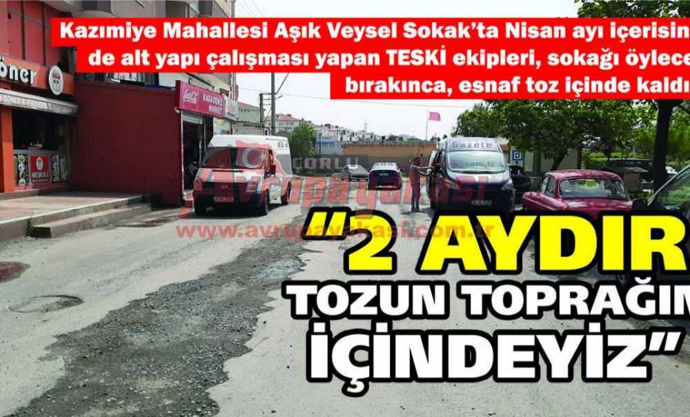 “2 Aydır Tozun Toprağın İçindeyiz”