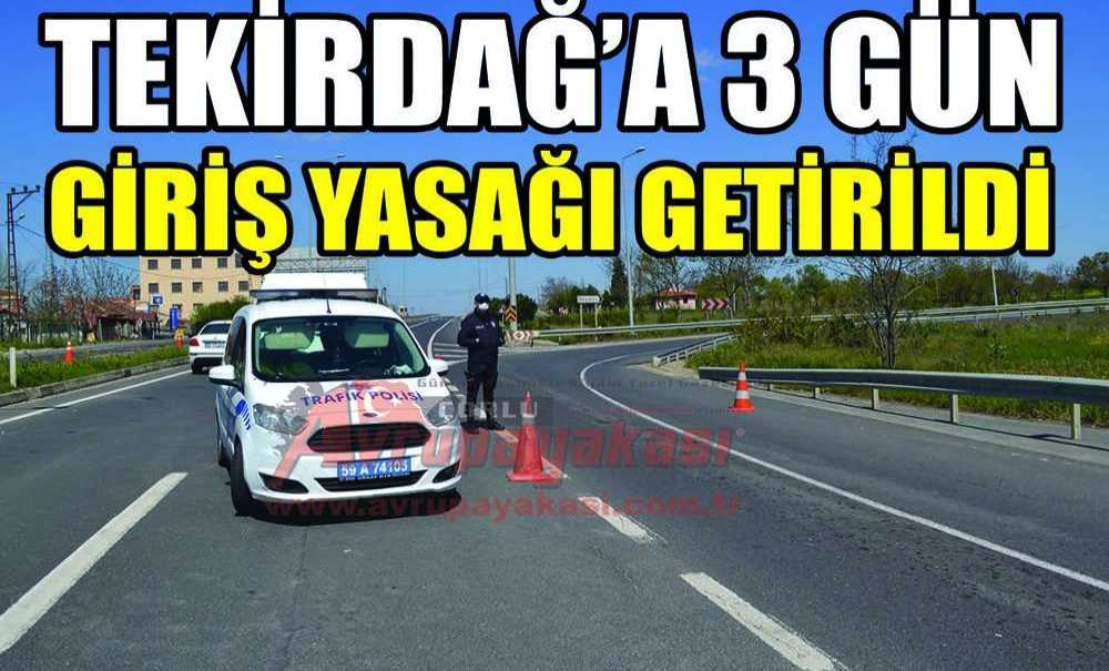 Tekirdağ'a 3 Gün Giriş Yasağı Getirildi