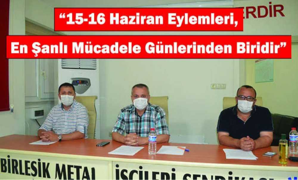 “15-16 Haziran Eylemleri, En Şanlı Mücadele Günlerinden Biridir”