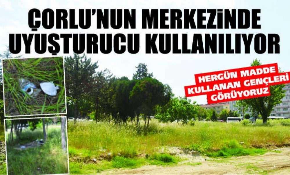 Çorlu'nun Merkezinde Uyuşturucu Kullanılıyor