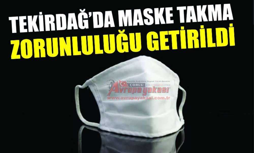 Tekirdağ'da Maske Takma Zorunluluğu Getirildi