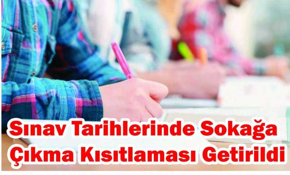 Sınav Tarihlerinde Sokağa Çıkma Kısıtlaması Getirildi