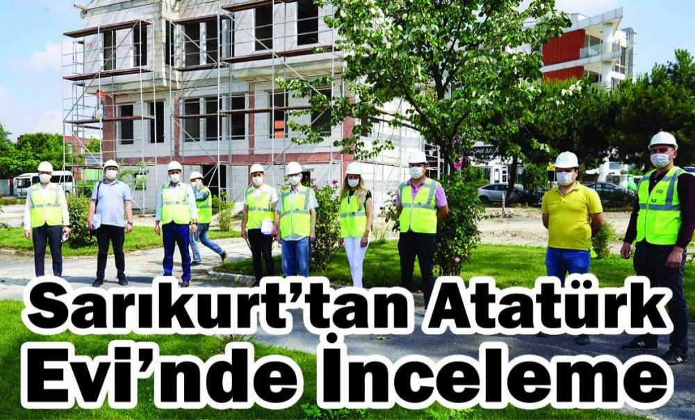 Sarıkurt'tan Atatürk Evi'nde İnceleme